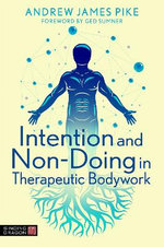 Intention and Non-Doing in Therapeutic Bodywork