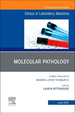Molecular Pathology, An Issue of the Clinics in Laboratory Medicine: Volume 44-2