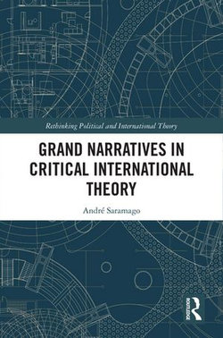 Grand Narratives in Critical International Theory Grand Narratives in Critical International Theory