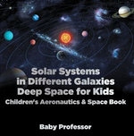 Solar Systems in Different Galaxies: Deep Space for Kids - Children's Aeronautics & Space Book