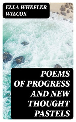 Poems of Progress and New Thought Pastels Poems of Progress and New Thought Pastels