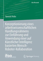 Konzeptionierung eines arbeitswissenschaftlichen Handlungsrahmens zur Einfuehrung und Anwendung einer auf Kuenstlicher Intelligenz basierten Mensch-Roboter-Kollaboration