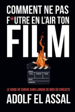 Comment Ne Pas F*utre en l'Air Ton Film