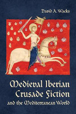 Medieval Iberian Crusade Fiction and the Mediterranean World Medieval Iberian Crusade Fiction and the Mediterranean World