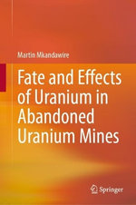 Fate and Effects of Uranium in Abandoned Uranium Mines