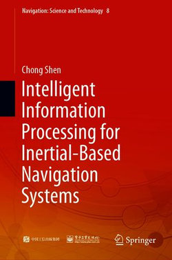 Intelligent Information Processing for Inertial-Based Navigation Systems Intelligent Information Processing for Inertial-Based Navigation Systems
