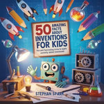 50 Amazing Facts About Inventions for Kids