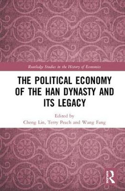 The Political Economy of the Han Dynasty and Its Legacy The Political Economy of the Han Dynasty and Its Legacy