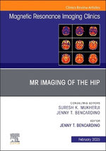 MR Imaging of the Hip, an Issue of Magnetic Resonance Imaging Clinics of North America
