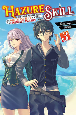 Hazure Skill: the Guild Member with a Worthless Skill Is Actually a Legendary Assassin, Vol. 3 (light Novel) Hazure Skill: the Guild Member with a Worthless Skill Is Actually a Legendary Assassin, Vol. 3 (light Novel)
