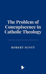 The Problem of Concupiscence in Catholic Theology