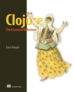 Clojure, the Essential Reference