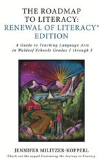 The Roadmap to Literacy Renewal of Literacy Edition: A Guide to Teaching Language Arts in Waldorf Schools Grades 1 through 3