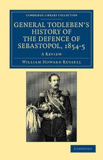 General Todleben's History of the Defence of Sebastopol, 1854-5 General Todleben's History of the Defence of Sebastopol, 1854-5