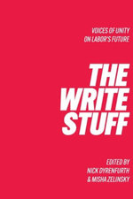 Write Stuff, The: Voices Of Unity On Labor's Future
