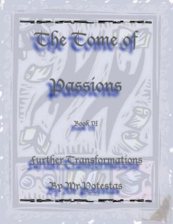 The Tome of Passions: Book VI -- Further Transformations