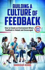 Building a Culture of Feedback: How to Create an Environment Where Feedback is Valued and Encouraged Building a Culture of Feedback: How to Create an Environment Where Feedback is Valued and Encouraged