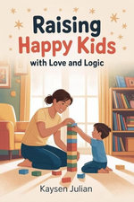 Raising Happy Kids With Love and Logic