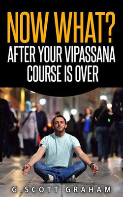 Now What? After Your Vipassana Course Is Over