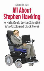 All About Stephen Hawking: A Kid’s Guide to the Scientist Who Explained Black Holes