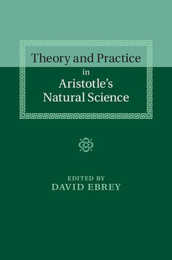 Theory and Practice in Aristotle's Natural Science
