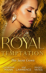 Royal Temptation: Her Secret Crown/The Tycoon Takes A Wife/A Ring To Secure His Crown/Crowned For My Royal Baby