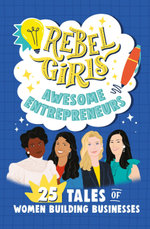 Rebel Girls Awesome Entrepreneurs: 25 Tales of Women Building Businesses Rebel Girls Awesome Entrepreneurs: 25 Tales of Women Building Businesses