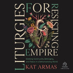 Liturgies for Resisting Empire