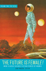 The Future Is Female! Volume Two, the 1970s: More Classic Science Fiction Storie S by Women