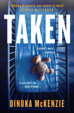 Taken: The explosive gripping action packed new novel from the award winning author of The Torrent, for fans of Jane Harper, Chris Hammer and Dervla McTiernan