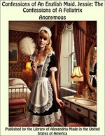 Confessions of an English Maid; Or, Jessie: The Confessions of a Fellatrix