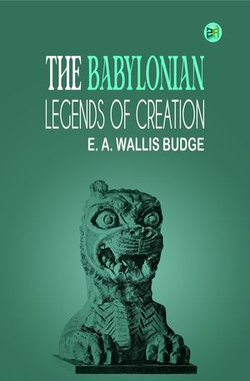 The Babylonian Legends of Creation The Babylonian Legends of Creation