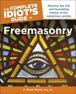 The Complete Idiot’s Guide to Freemasonry, 2nd Edition The Complete Idiot’s Guide to Freemasonry, 2nd Edition