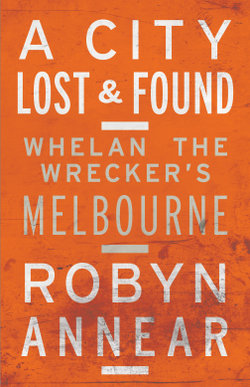 A City Lost & Found: Whelan the Wrecker's Melbourne