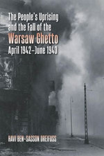 The People's Uprising and the Fall of Warsaw Ghetto, April 1942–June 1943