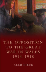 The Opposition to the Great War in Wales 1914-1918