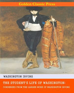 The Student's Life of Washington; Condensed from the Larger Work of Washington Irving