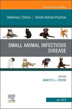 Small Animal Infectious Disease, An Issue of Veterinary Clinics of North America: Small Animal Practice: Volume 49-4 Small Animal Infectious Disease, An Issue of Veterinary Clinics of North America: Small Animal Practice: Volume 49-4