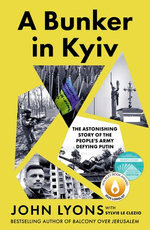 A Bunker in Kyiv: from respected Australian journalist and author of Balcony Over Jerusalem
