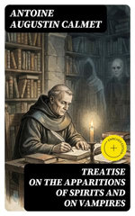 Treatise on the Apparitions of Spirits and on Vampires