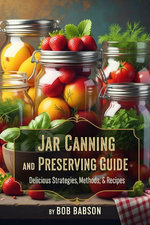 Jar Canning and Preserving Guide: Delicious Strategies, Methods, & Recipes