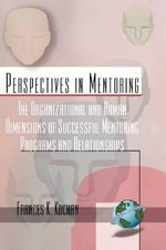 The Organizational and Human Dimensions of Successful Mentoring Programs and Relationships