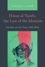Hasan Al-Turabi, the Last of the Islamists