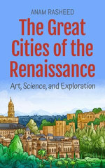 The Great Cities of the Renaissance: Art, Science, and Exploration