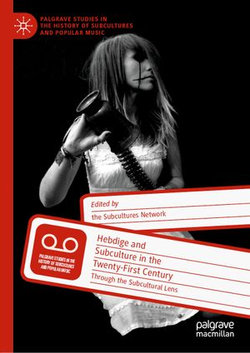 Hebdige and Subculture in the Twenty-First Century Hebdige and Subculture in the Twenty-First Century