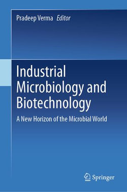 Industrial Microbiology and Biotechnology Industrial Microbiology and Biotechnology