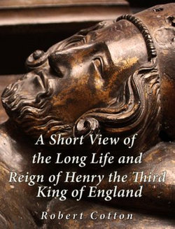 A Short View of the Long Life and Reign of Henry the Third, King of England