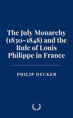 The July Monarchy (1830–1848) and the Rule of Louis Philippe in France