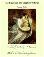 The Eleusinian and Bacchic Mysteries
