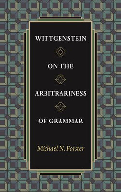 Wittgenstein on the Arbitrariness of Grammar